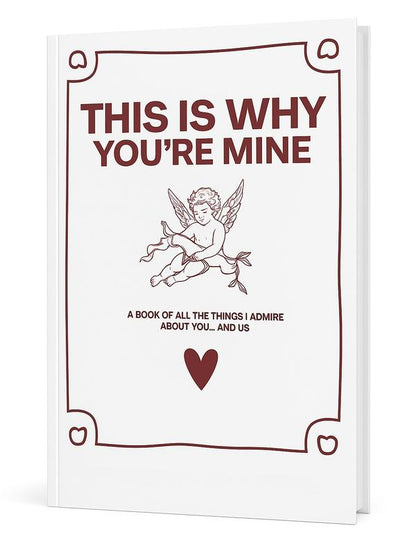 THIS IS WHY YOU'RE MINE